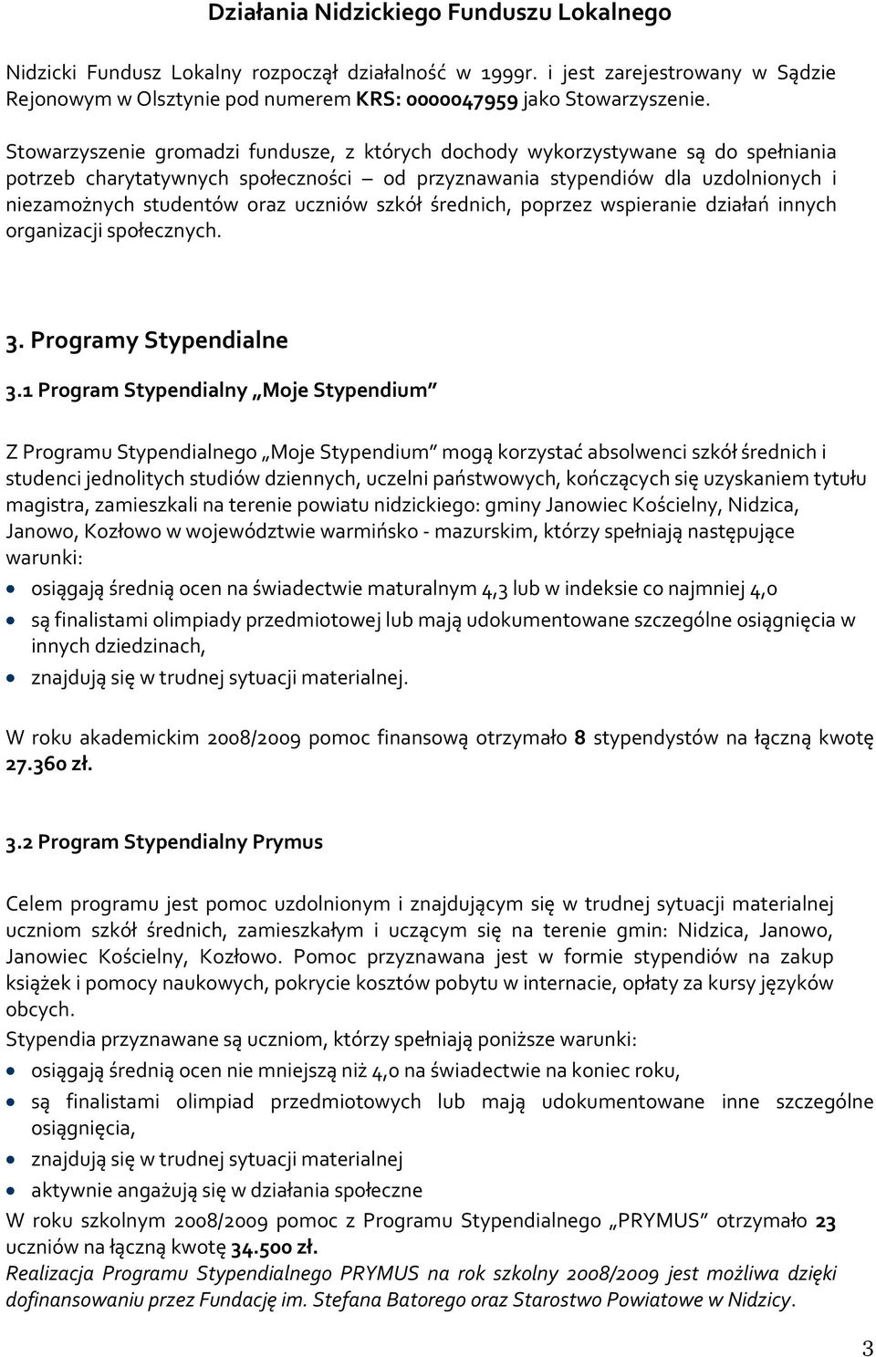 uczniów szkół średnich, poprzez wspieranie działań innych organizacji społecznych. 3. Programy Stypendialne 3.