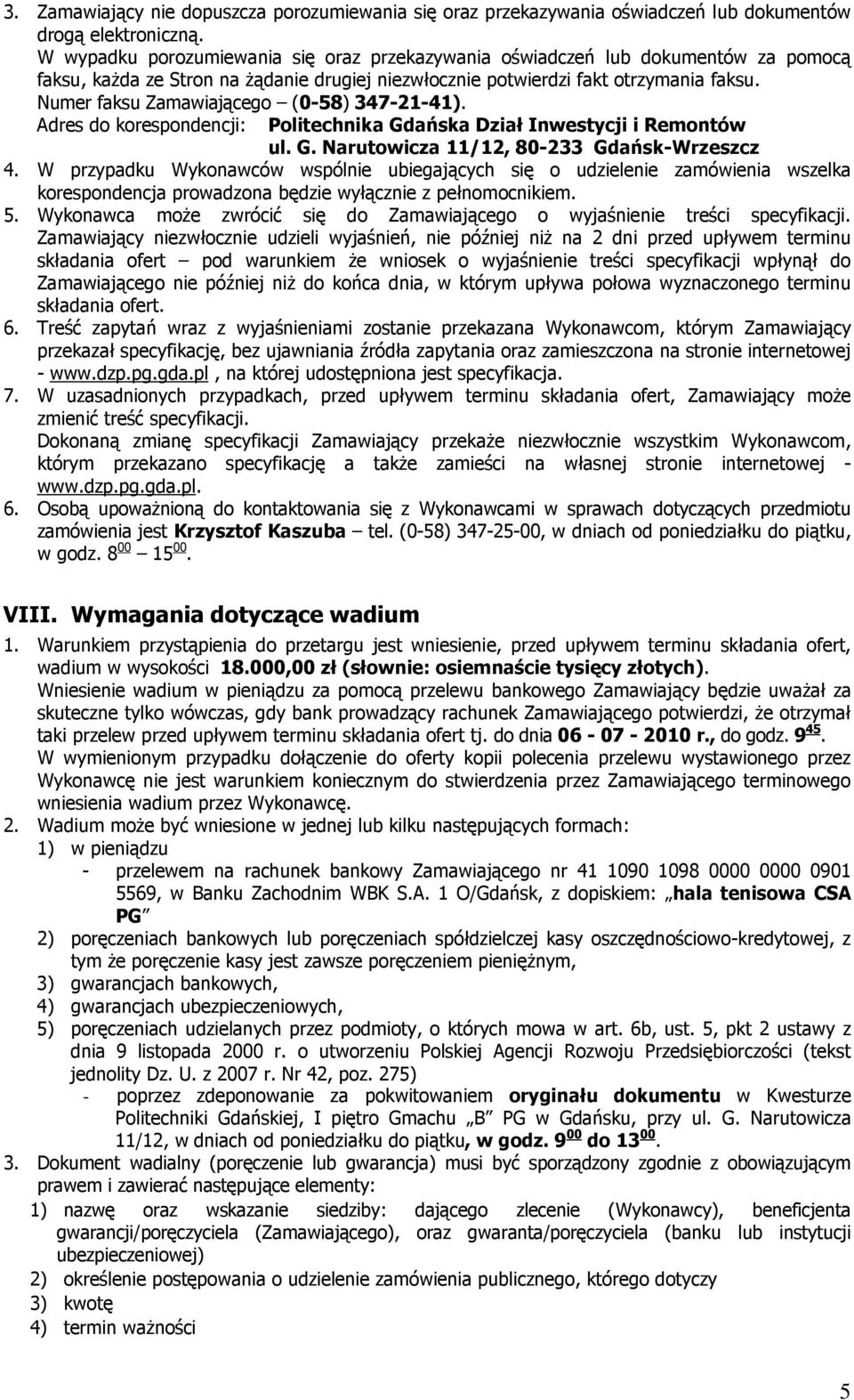 Numer faksu Zamawiającego (0-58) 347-21-41). Adres do korespondencji: Politechnika Gdańska Dział Inwestycji i Remontów ul. G. Narutowicza 11/12, 80-233 Gdańsk-Wrzeszcz 4.