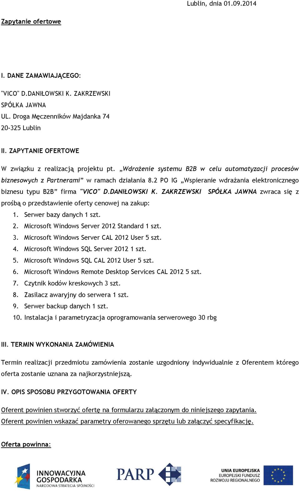 2 PO IG Wspieranie wdrażania elektronicznego biznesu typu B2B firma "VICO" D.DANIŁOWSKI K. ZAKRZEWSKI SPÓŁKA JAWNA zwraca się z prośbą o przedstawienie oferty cenowej na zakup: 2.