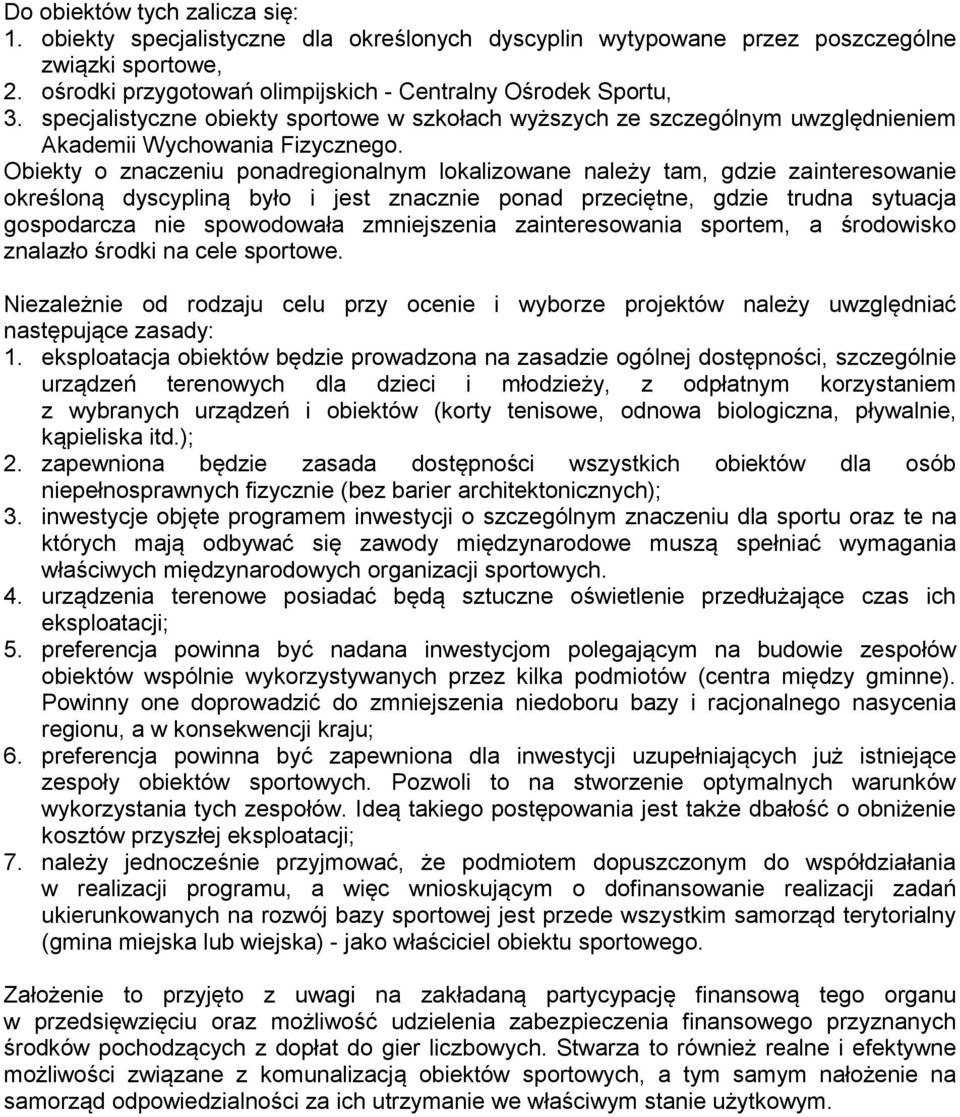 Obiekty o znaczeniu ponadregionalnym lokalizowane należy tam, gdzie zainteresowanie określoną dyscypliną było i jest znacznie ponad przeciętne, gdzie trudna sytuacja gospodarcza nie spowodowała