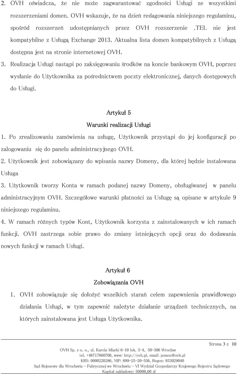 Aktualna lista domen kompatybilnych z Usługą dostępna jest na stronie internetowej OVH. 3.