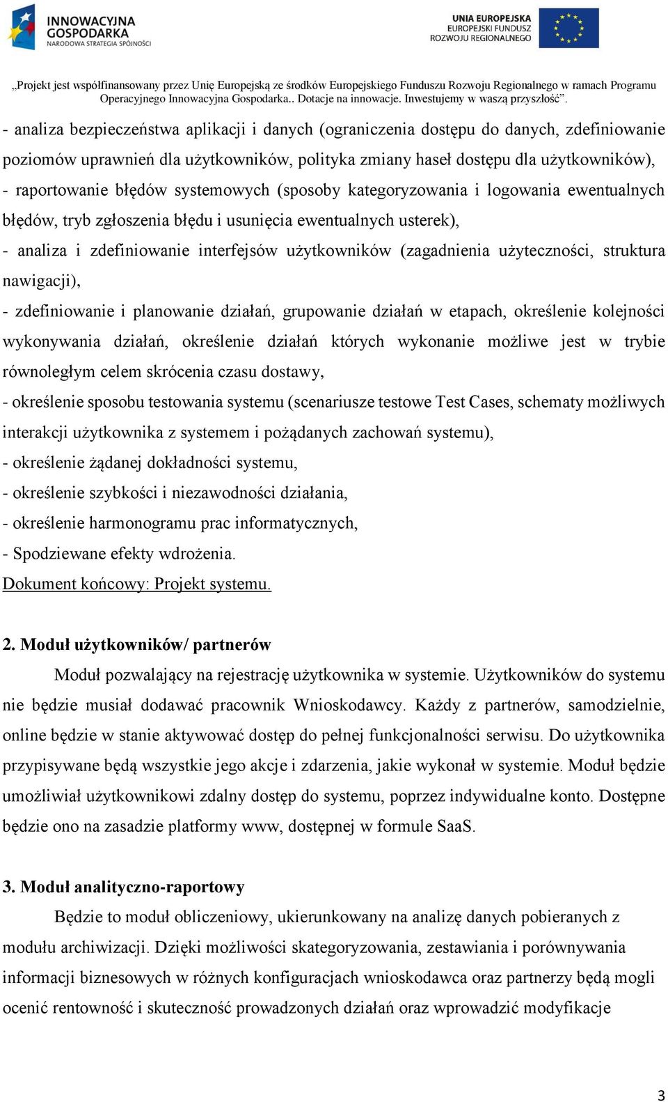 użyteczności, struktura nawigacji), - zdefiniowanie i planowanie działań, grupowanie działań w etapach, określenie kolejności wykonywania działań, określenie działań których wykonanie możliwe jest w