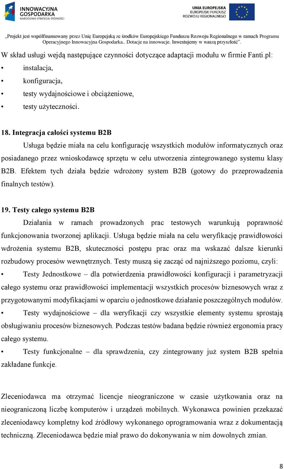 Testy całego systemu B2B Działania w ramach prowadzonych prac testowych warunkują poprawność funkcjonowania tworzonej aplikacji.