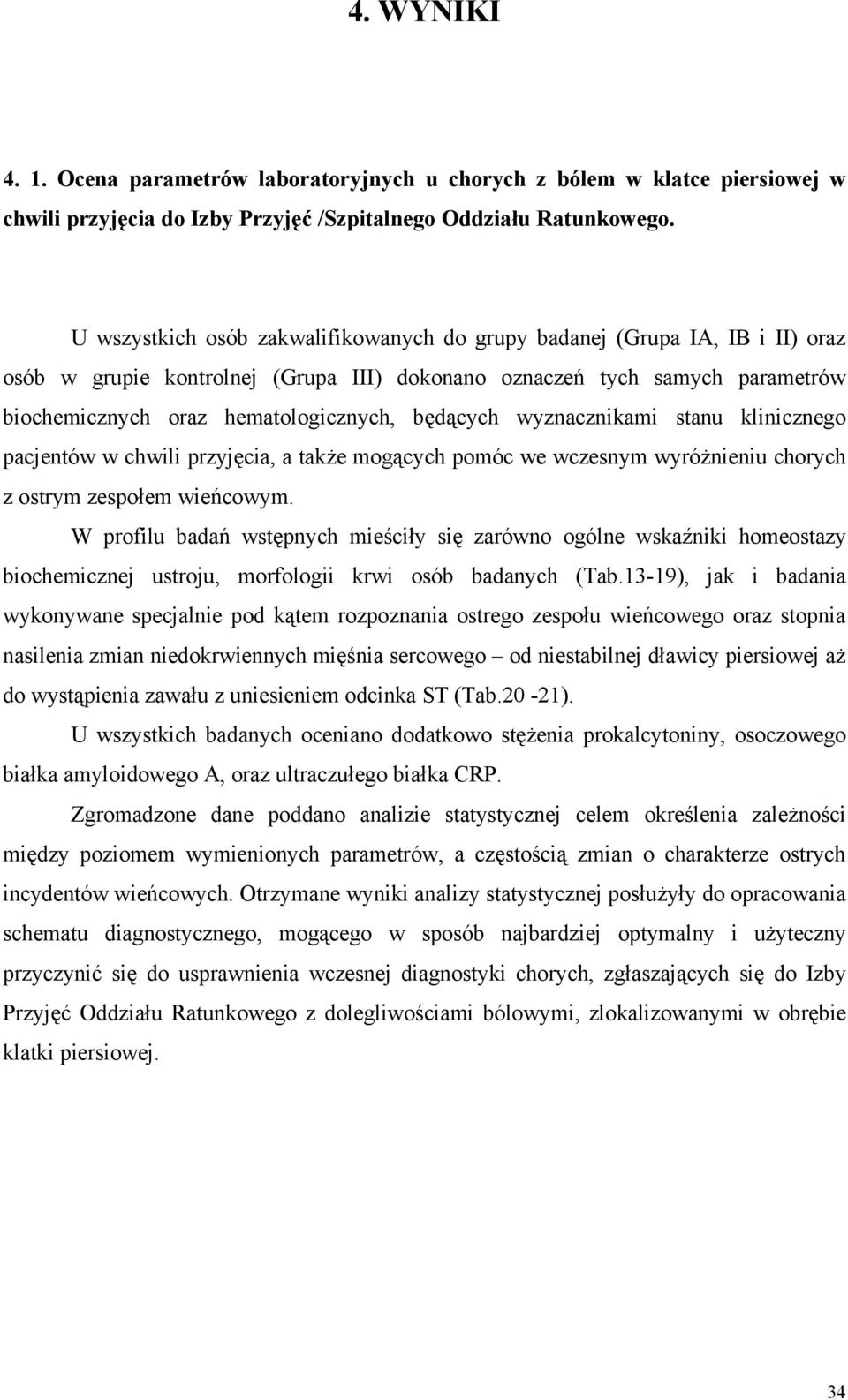 będących wyznacznikami stanu klinicznego pacjentów w chwili przyjęcia, a także mogących pomóc we wczesnym wyróżnieniu chorych z ostrym zespołem wieńcowym.