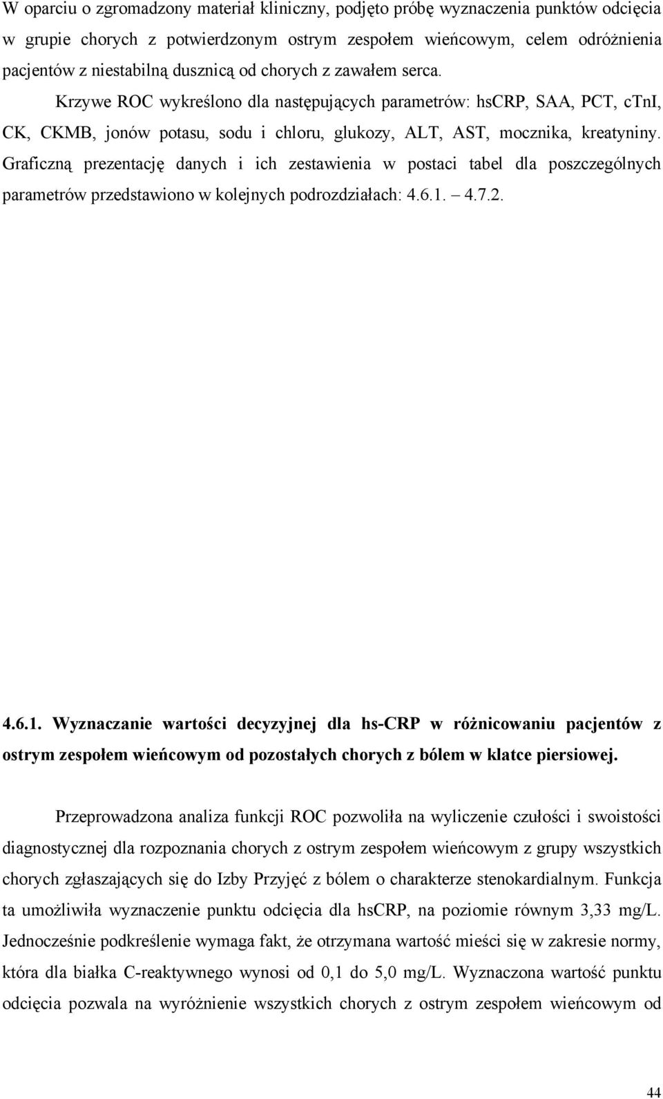 Graficzną prezentację danych i ich zestawienia w postaci tabel dla poszczególnych parametrów przedstawiono w kolejnych podrozdziałach: 4.6.1.