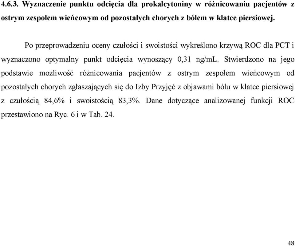 piersiowej. Po przeprowadzeniu oceny czułości i swoistości wykreślono krzywą ROC dla PCT i wyznaczono optymalny punkt odcięcia wynoszący 0,31 ng/ml.