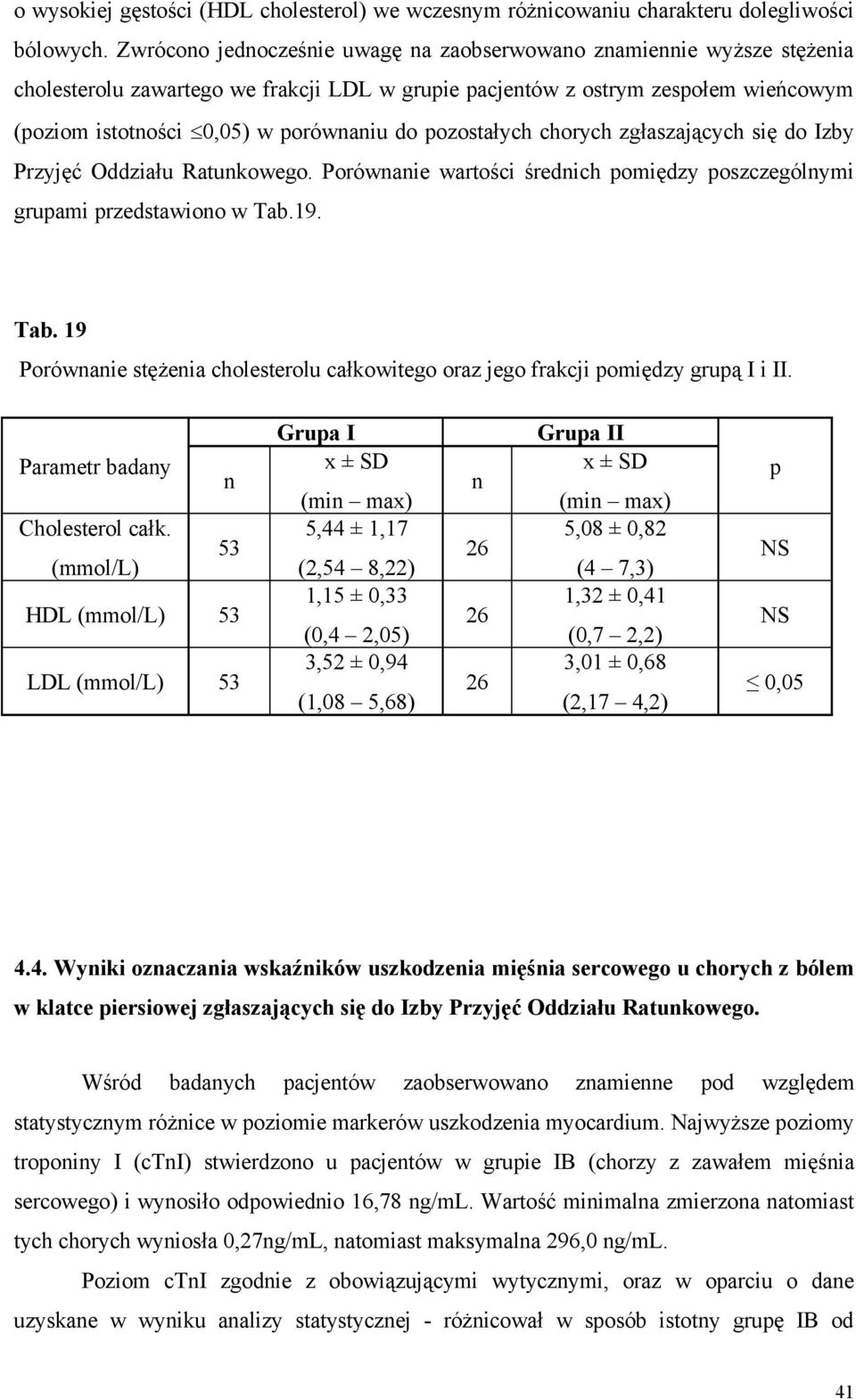 pozostałych chorych zgłaszających się do Izby Przyjęć Oddziału Ratunkowego. Porównanie wartości średnich pomiędzy poszczególnymi grupami przedstawiono w Tab.