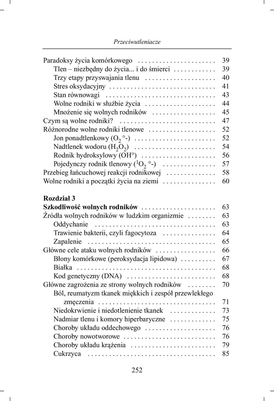 ........................... 47 Różnorodne wolne rodniki tlenowe................... 52 Jon ponadtlenkowy (O 2 -)....................... 52 Nadtlenek wodoru (H 2 O 2 )....................... 54 Rodnik hydroksylowy (OH ).