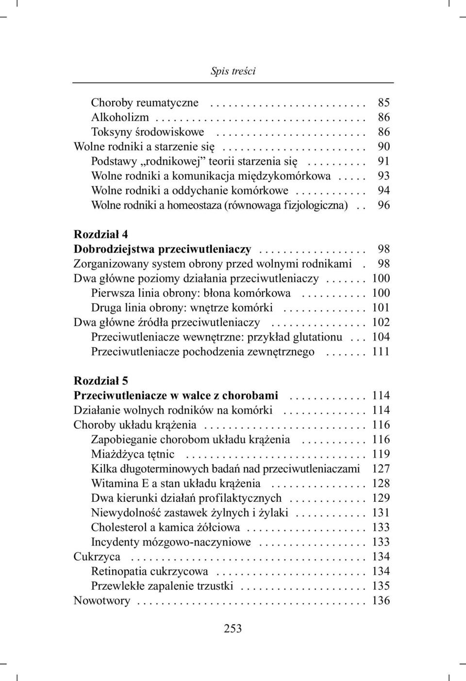 ........... 94 Wolne rodniki a homeostaza (równowaga fizjologiczna).. 96 Rozdział 4 Dobrodziejstwa przeciwutleniaczy.................. 98 Zorganizowany system obrony przed wolnymi rodnikami.