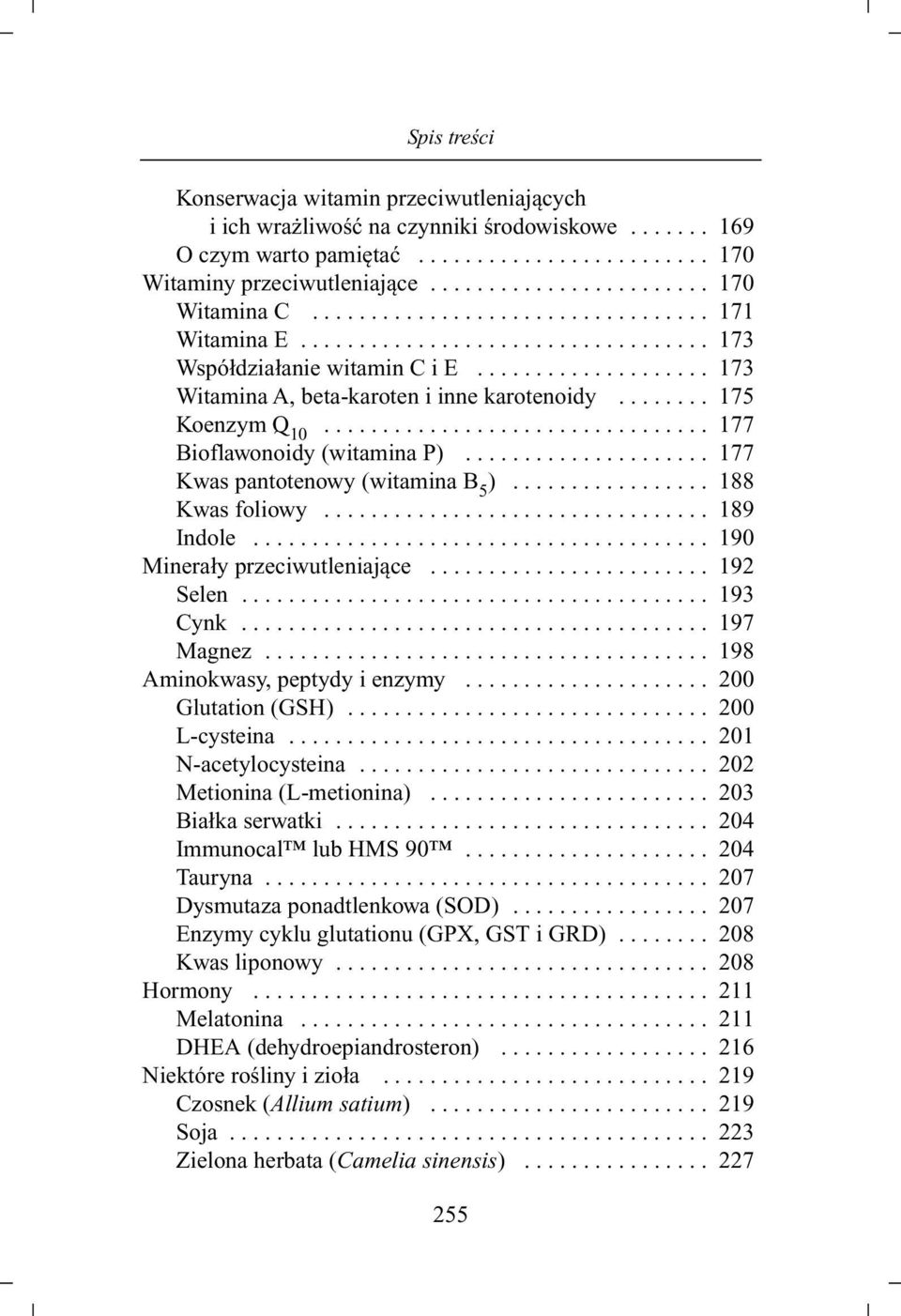 ................... 173 Witamina A, beta-karoten i inne karotenoidy........ 175 Koenzym Q 10................................. 177 Bioflawonoidy (witamina P)..................... 177 Kwas pantotenowy (witamina B 5 ).