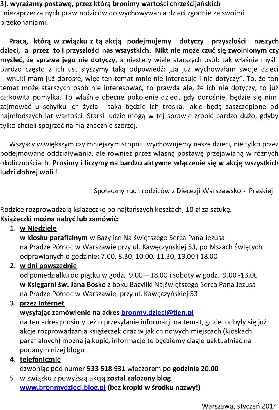 Nikt nie może czuć się zwolnionym czy myśleć, że sprawa jego nie dotyczy, a niestety wiele starszych osób tak właśnie myśli.