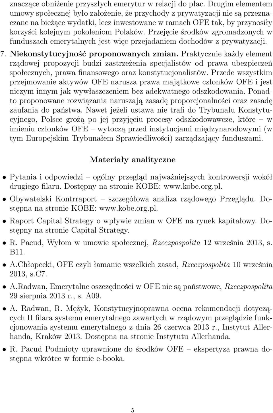 Polaków. Przejęcie środków zgromadzonych w funduszach emerytalnych jest więc przejadaniem dochodów z prywatyzacji. 7. Niekonstytucyjność proponowanych zmian.