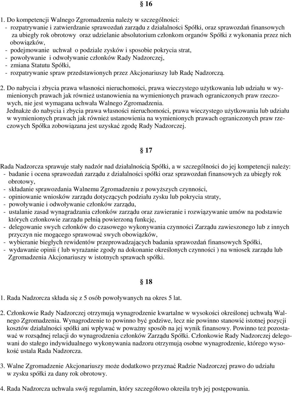Nadzorczej, - zmiana Statutu Spółki, - rozpatrywanie spraw przedstawionych przez Akcjonariuszy lub Radę Nadzorczą. 2.
