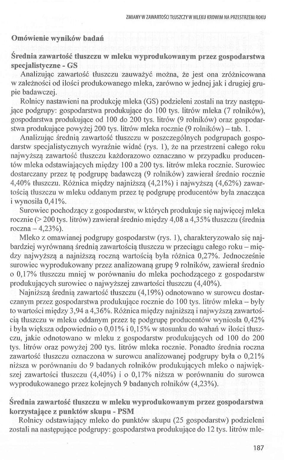 Rlnicy natawii na prdukcję mleka (GS) pdzieli ztali na trzy natępujące pdgrupy: gpdartwa prdukujące d 100 ty. litrów mleka (7 rlników), gpdartwa prdukujące d 100 d 200 ty.