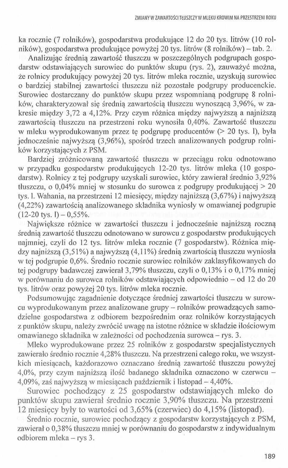 2), zauważyć mżna, że rlnicy prdukujący pwyżej 20 ty. litrów mleka rcznie, uzykują urwiec bardziej tabilnej zawartści tłuzczu niż pztałe pdgrupy prducckie.