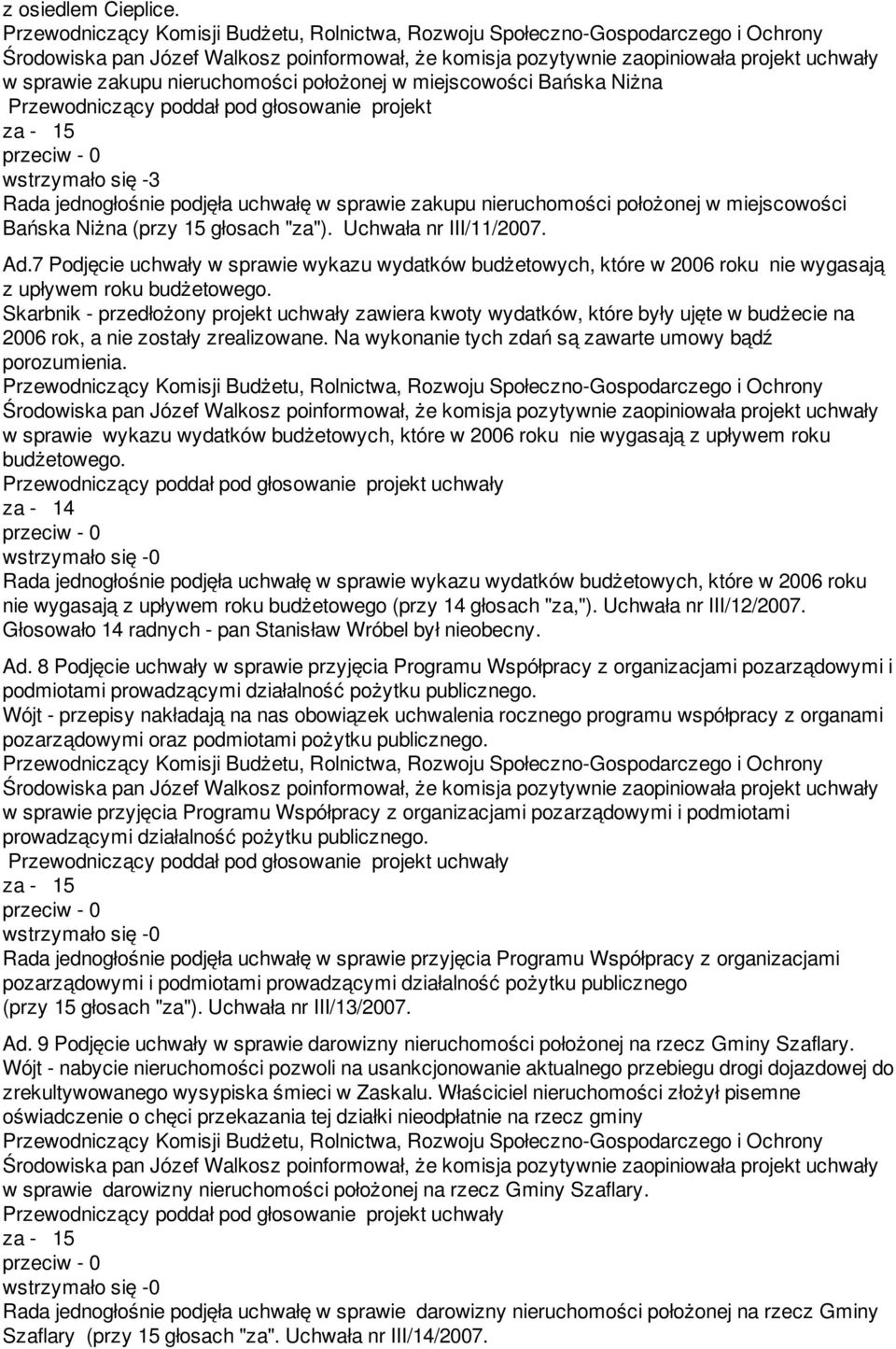położonej w miejscowości Bańska Niżna (przy 15 głosach "za"). Uchwała nr III/11/2007. Ad.