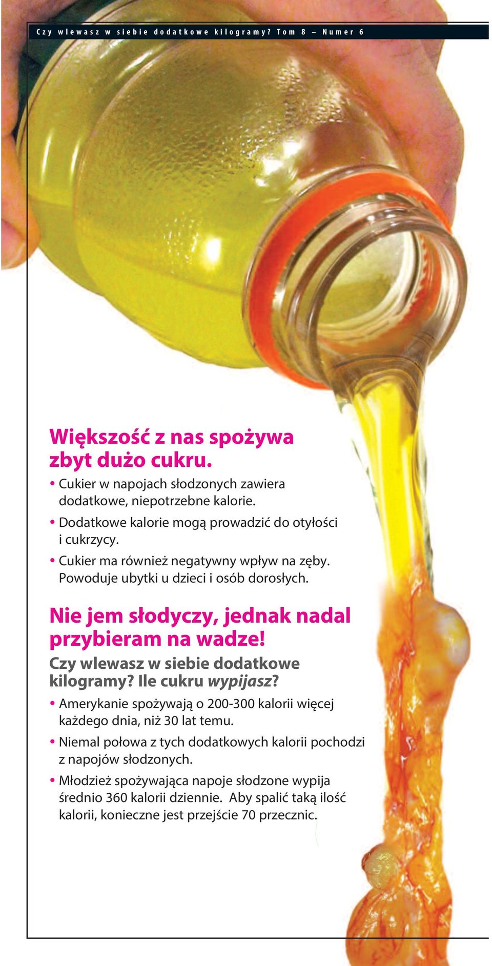 Powoduje ubytki u dzieci i osób dorosłych. Nie jem słodyczy, jednak nadal przybieram na wadze! Czy wlewasz w siebie dodatkowe kilogramy? ile cukru wypijasz?