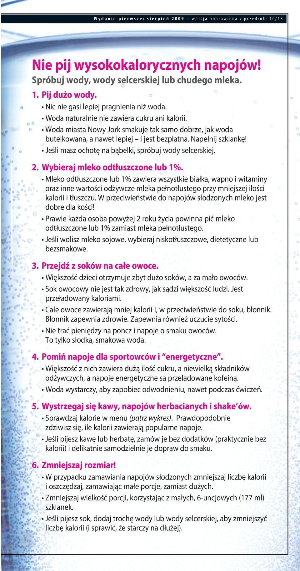 Napełnij szklankę! Jeśli masz ochotę na bąbelki, spróbuj wody selcerskiej. 2. wybieraj mleko odtłuszczone lub 1%.