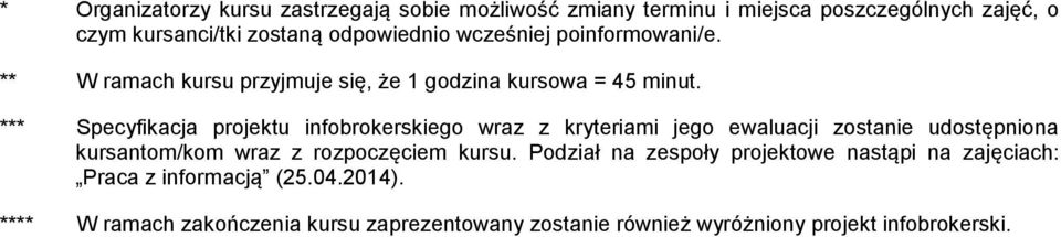 *** Specyfikacja projektu infobrokerskiego wraz z kryteriami jego ewaluacji zostanie udostępniona kursantom/kom wraz z rozpoczęciem kursu.