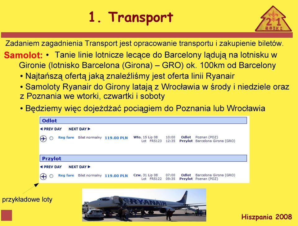 100km od Barcelony Najtańszą ofertą jaką znaleźliśmy jest oferta linii Ryanair Samoloty Ryanair do Girony latają z