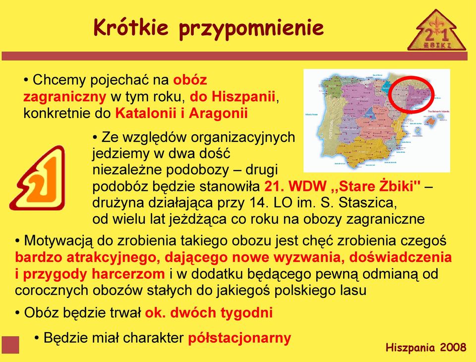 Staszica, od wielu lat jeżdżąca co roku na obozy zagraniczne Motywacją do zrobienia takiego obozu jest chęć zrobienia czegoś bardzo atrakcyjnego, dającego nowe