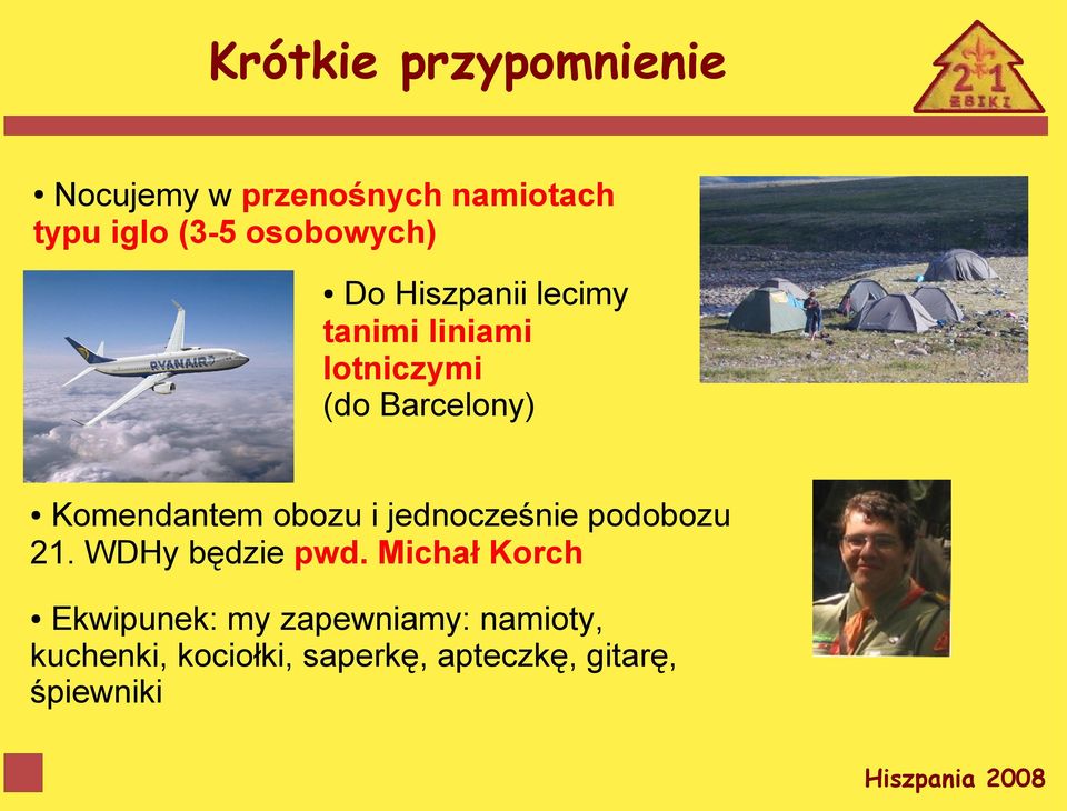 Komendantem obozu i jednocześnie podobozu 21. WDHy będzie pwd.