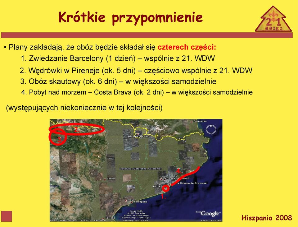 5 dni) częściowo wspólnie z 21. WDW 3. Obóz skautowy (ok. 6 dni) w większości samodzielnie 4.