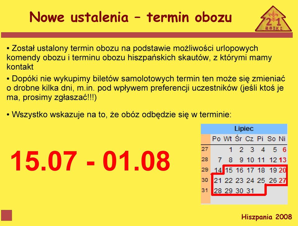 samolotowych termin ten może się zmieniać o drobne kilka dni, m.in. pod wpływem preferencji uczestników (jeśli ktoś je ma, prosimy zgłaszać!