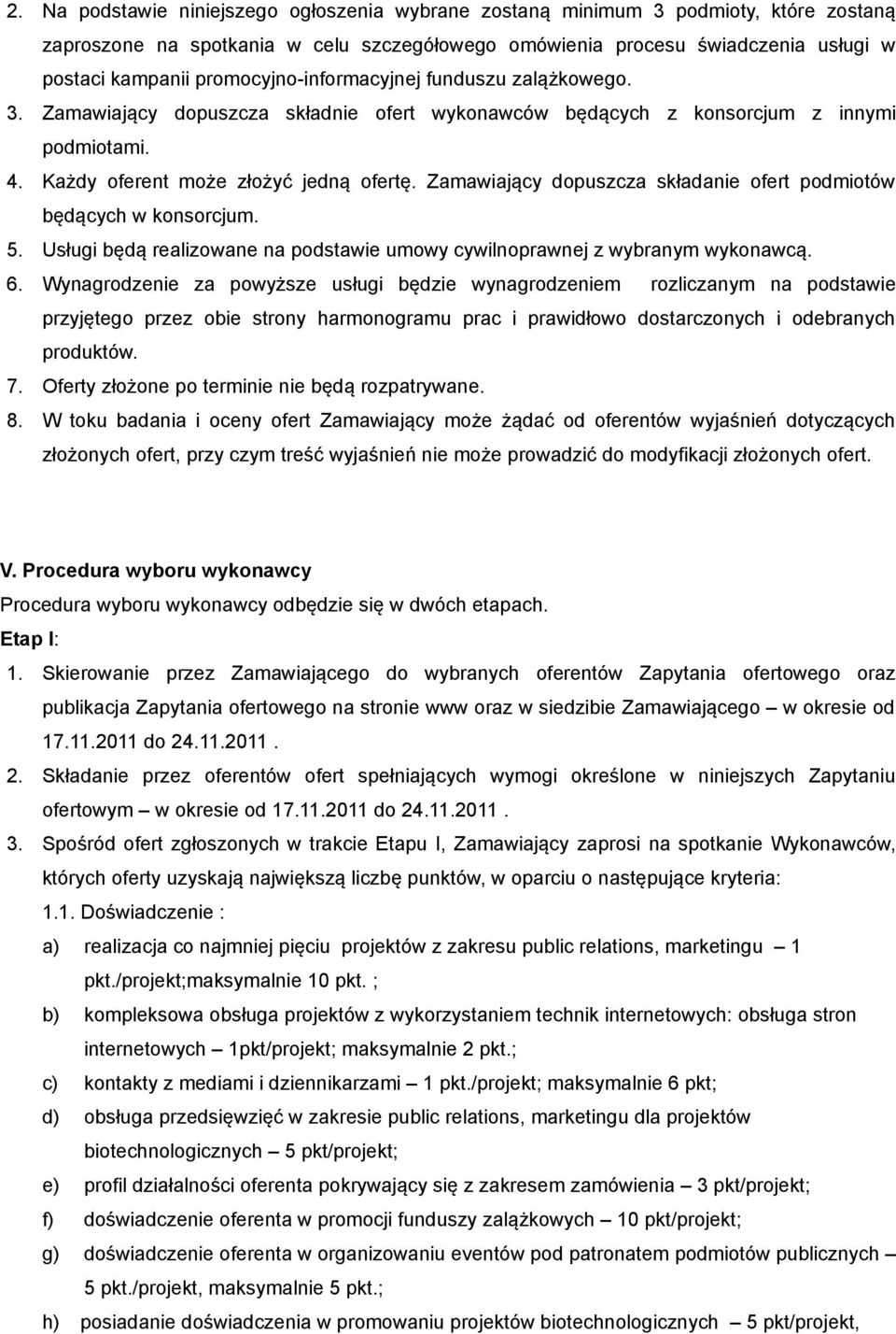 Zamawiający dopuszcza składanie ofert podmiotów będących w konsorcjum. 5. Usługi będą realizowane na podstawie umowy cywilnoprawnej z wybranym wykonawcą. 6.