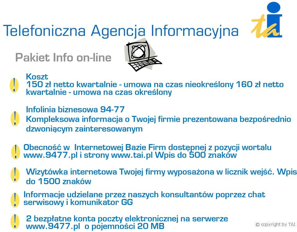 wortalu www.9477.pl i strony www.tai.pl Wpis do 500 znaków Wizytówka internetowa Twojej firmy wyposaŝona w licznik wejść.