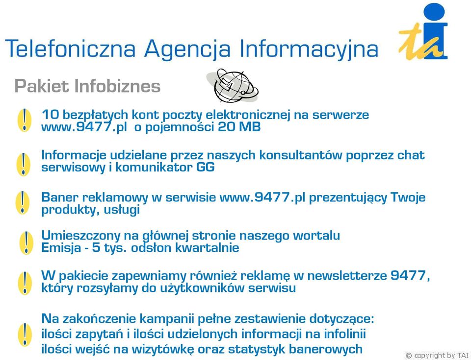 pl prezentujący Twoje produkty, usługi Umieszczony na głównej stronie naszego wortalu Emisja - 5 tys.