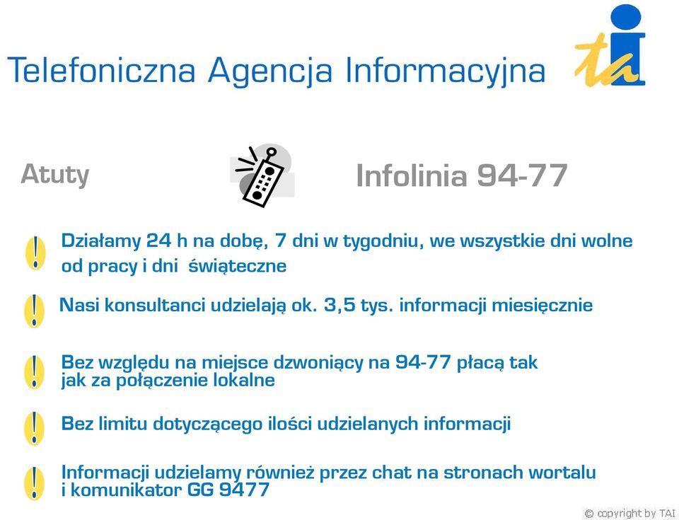 informacji miesięcznie Bez względu na miejsce dzwoniący na 94-77 płacą tak jak za połączenie