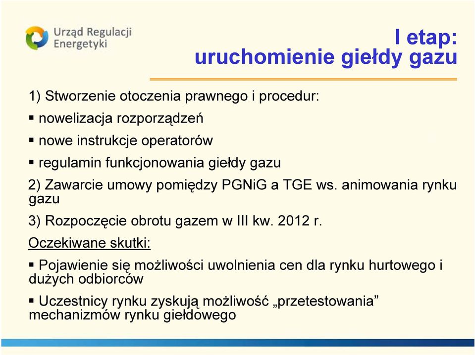 animowania rynku gazu 3) Rozpoczęcie obrotu gazem w III kw. 2012 r.