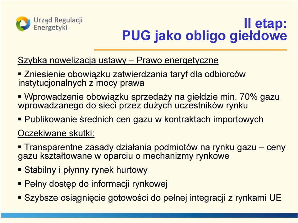 70% gazu wprowadzanego do sieci przez dużych uczestników rynku Publikowanie średnich cen gazu w kontraktach importowych Oczekiwane skutki: