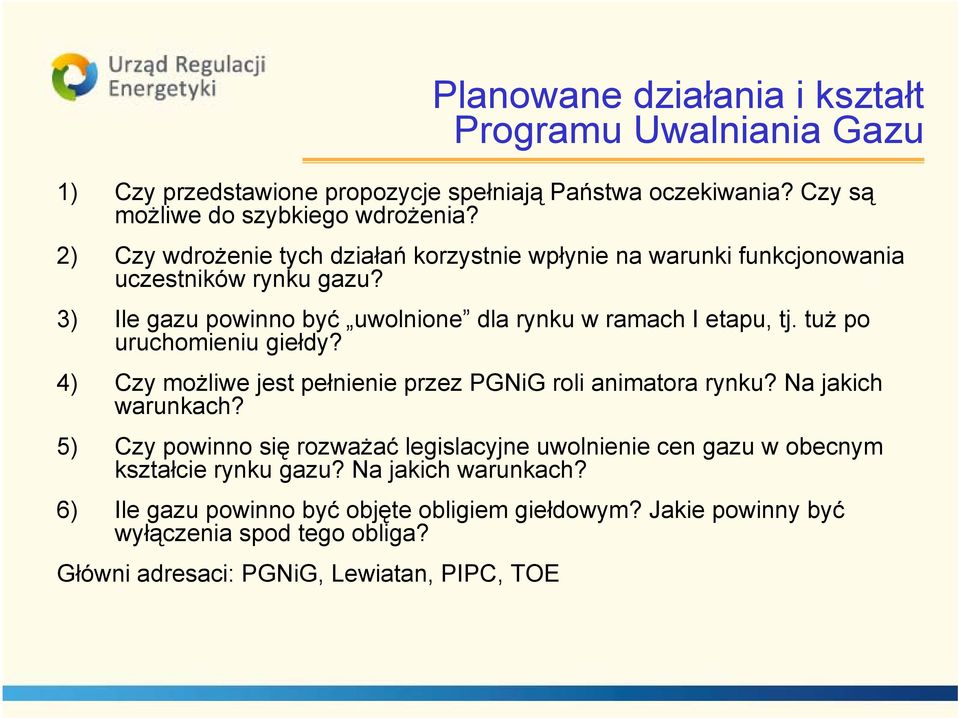 tuż po uruchomieniu giełdy? 4) Czy możliwe jest pełnienie przez PGNiG roli animatora rynku? Na jakich warunkach?