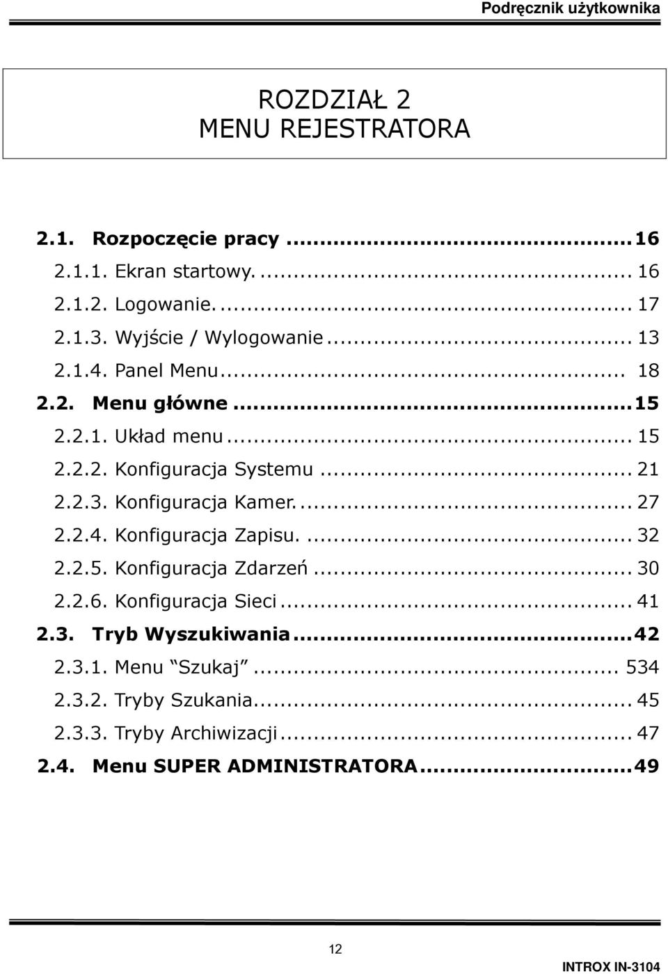 2.3. Konfiguracja Kamer... 27 2.2.4. Konfiguracja Zapisu.... 32 2.2.5. Konfiguracja Zdarzeń... 30 2.2.6. Konfiguracja Sieci... 41 2.