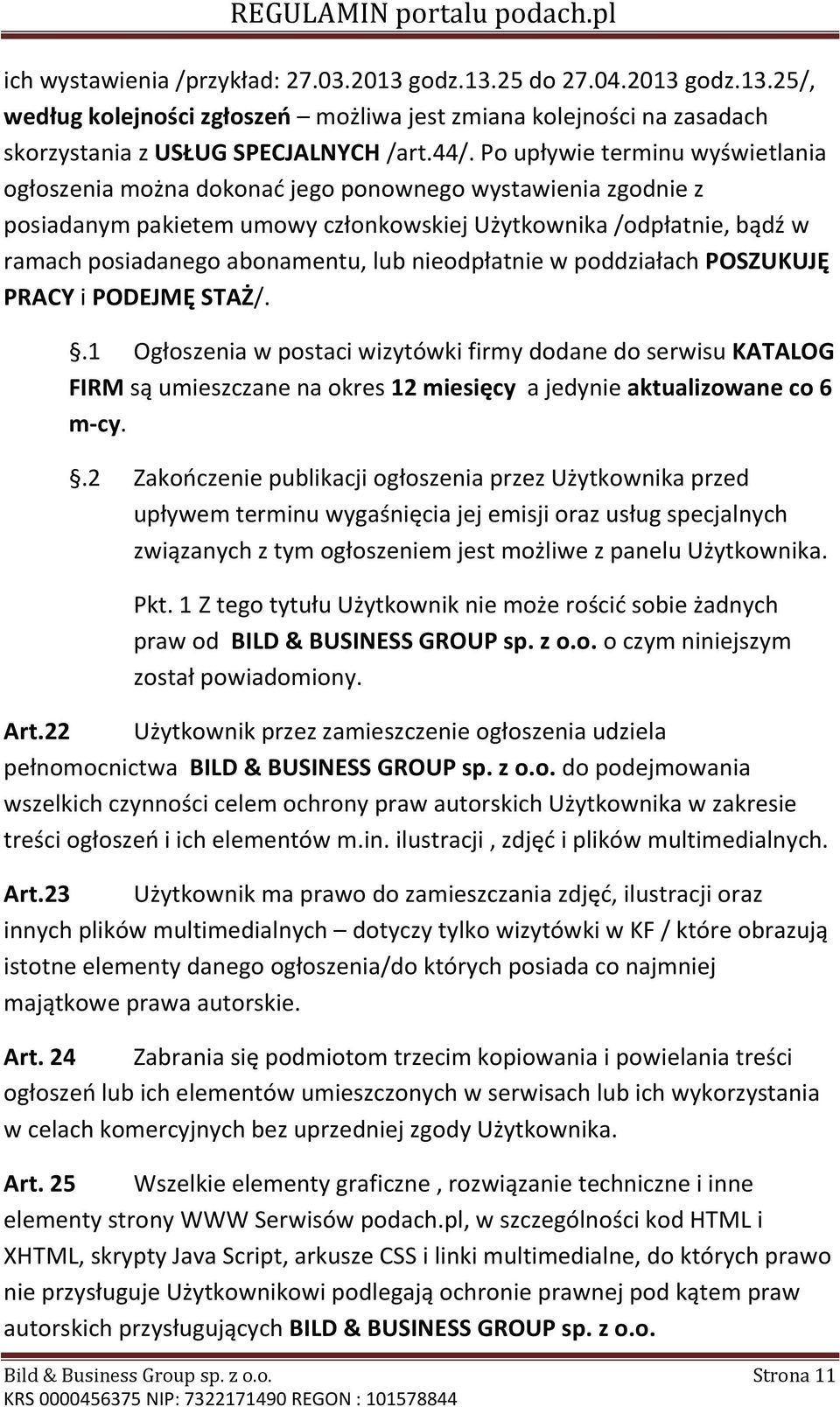 nieodpłatnie w poddziałach POSZUKUJĘ PRACY i PODEJMĘ STAŻ/..1 Ogłoszenia w postaci wizytówki firmy dodane do serwisu KATALOG FIRM są umieszczane na okres 12 miesięcy a jedynie aktualizowane co 6 m-cy.