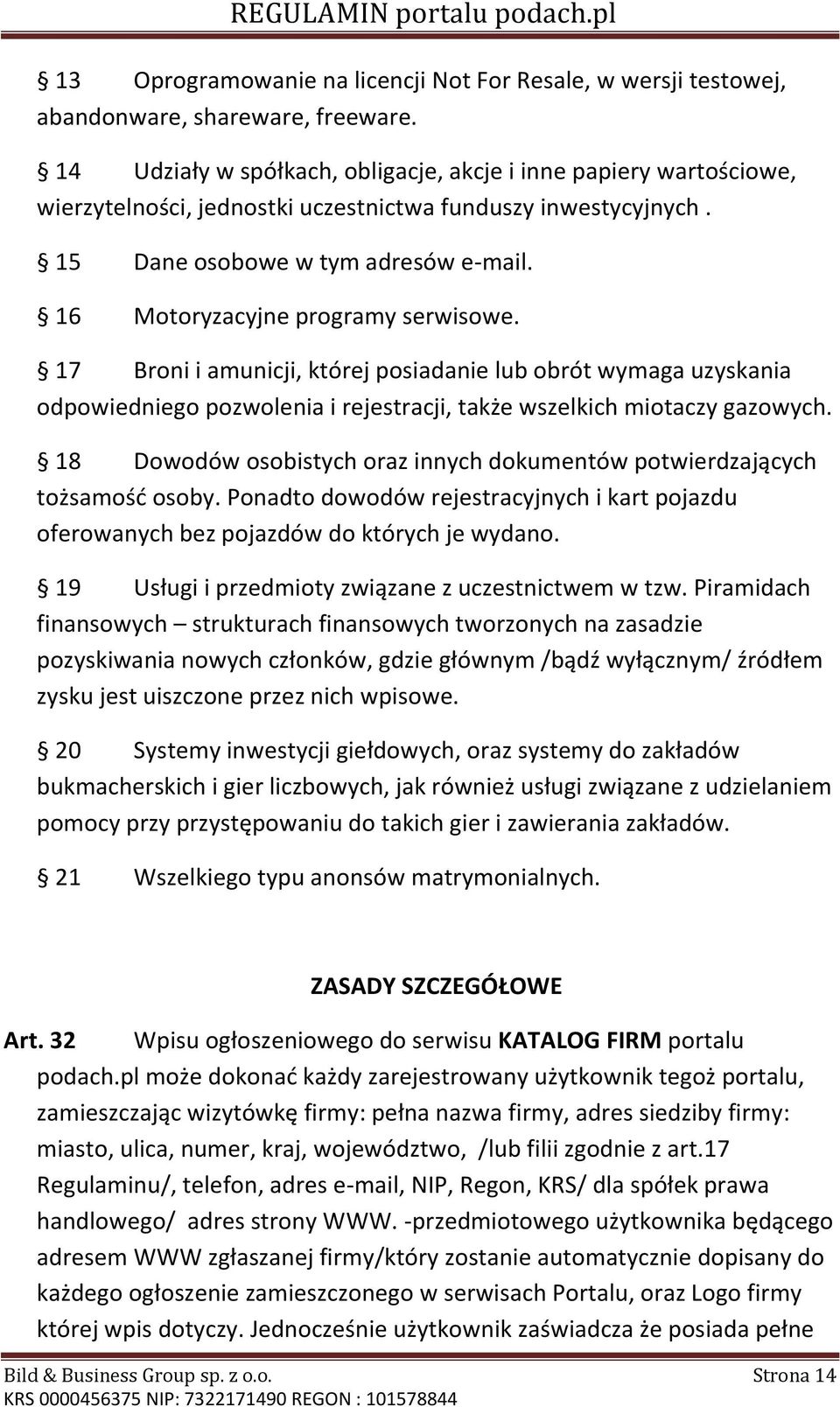 16 Motoryzacyjne programy serwisowe. 17 Broni i amunicji, której posiadanie lub obrót wymaga uzyskania odpowiedniego pozwolenia i rejestracji, także wszelkich miotaczy gazowych.