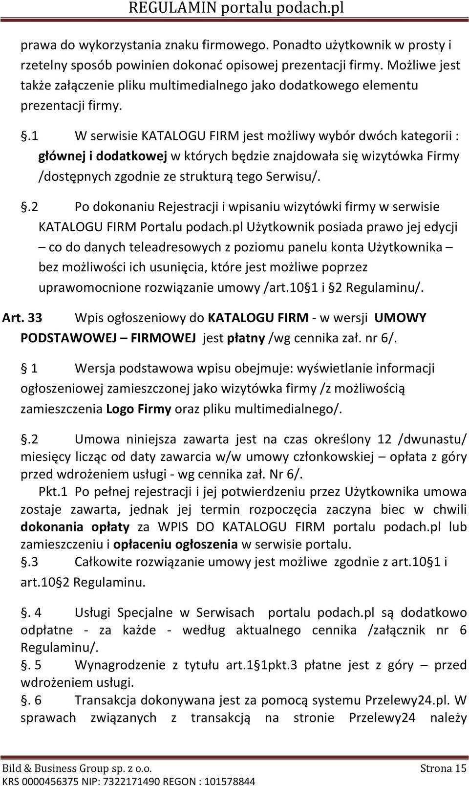.1 W serwisie KATALOGU FIRM jest możliwy wybór dwóch kategorii : głównej i dodatkowej w których będzie znajdowała się wizytówka Firmy /dostępnych zgodnie ze strukturą tego Serwisu/.