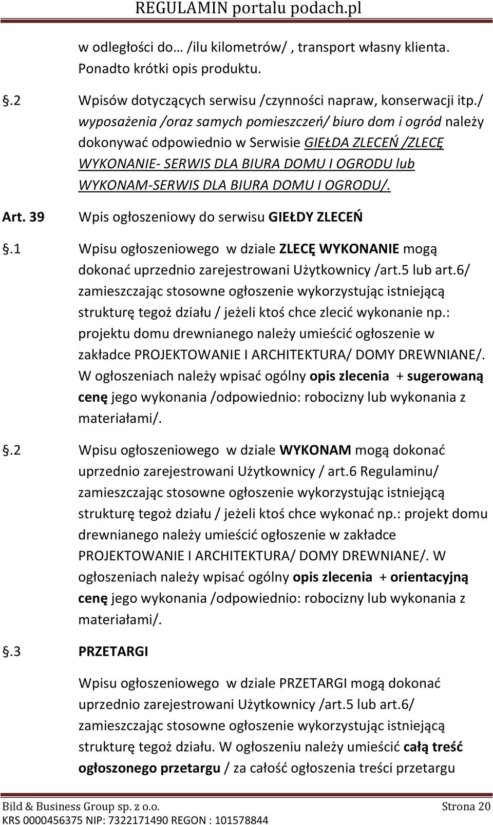 OGRODU/. Art. 39 Wpis ogłoszeniowy do serwisu GIEŁDY ZLECEŃ.1 Wpisu ogłoszeniowego w dziale ZLECĘ WYKONANIE mogą dokonać uprzednio zarejestrowani Użytkownicy /art.5 lub art.