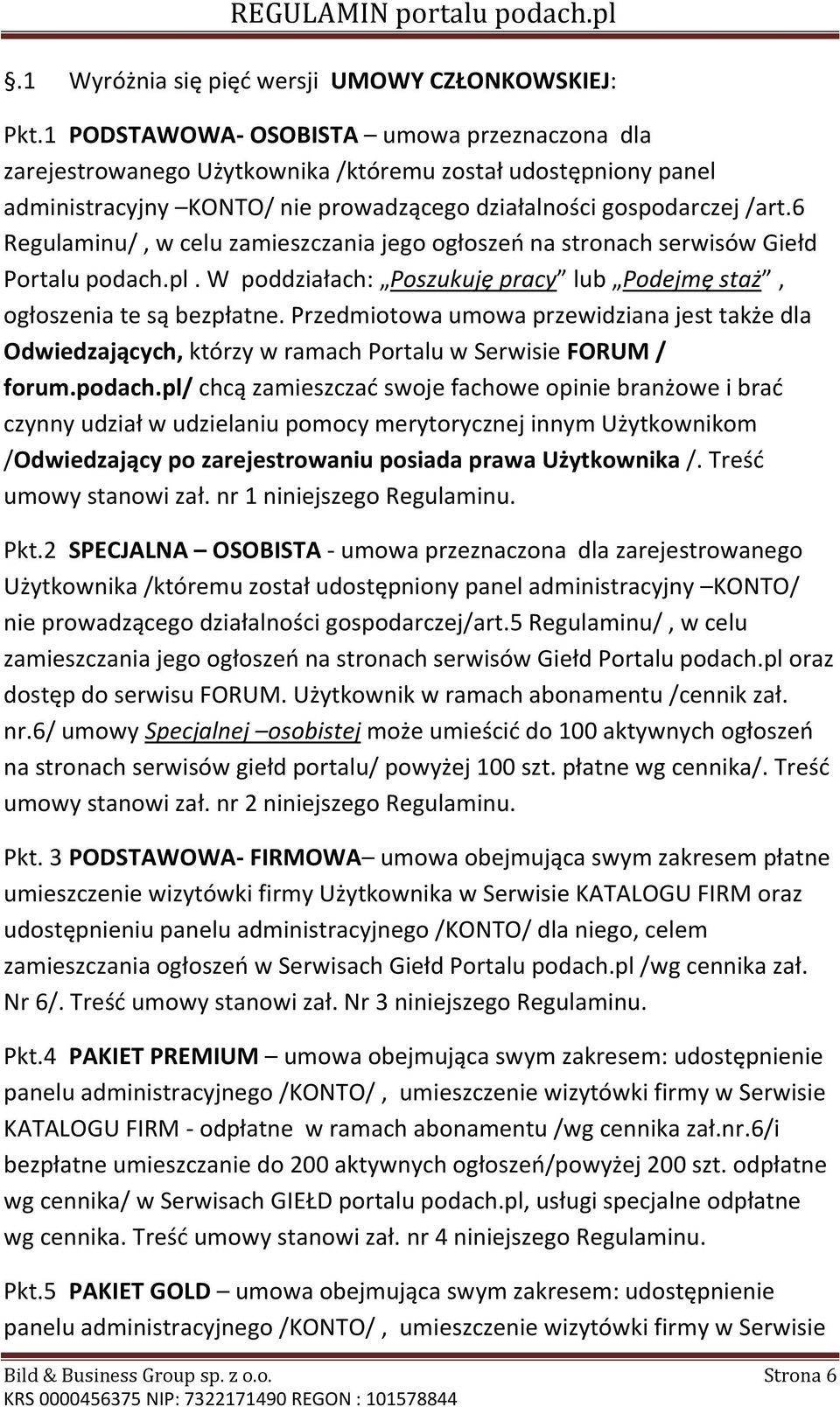 6 Regulaminu/, w celu zamieszczania jego ogłoszeń na stronach serwisów Giełd Portalu podach.pl. W poddziałach: Poszukuję pracy lub Podejmę staż, ogłoszenia te są bezpłatne.