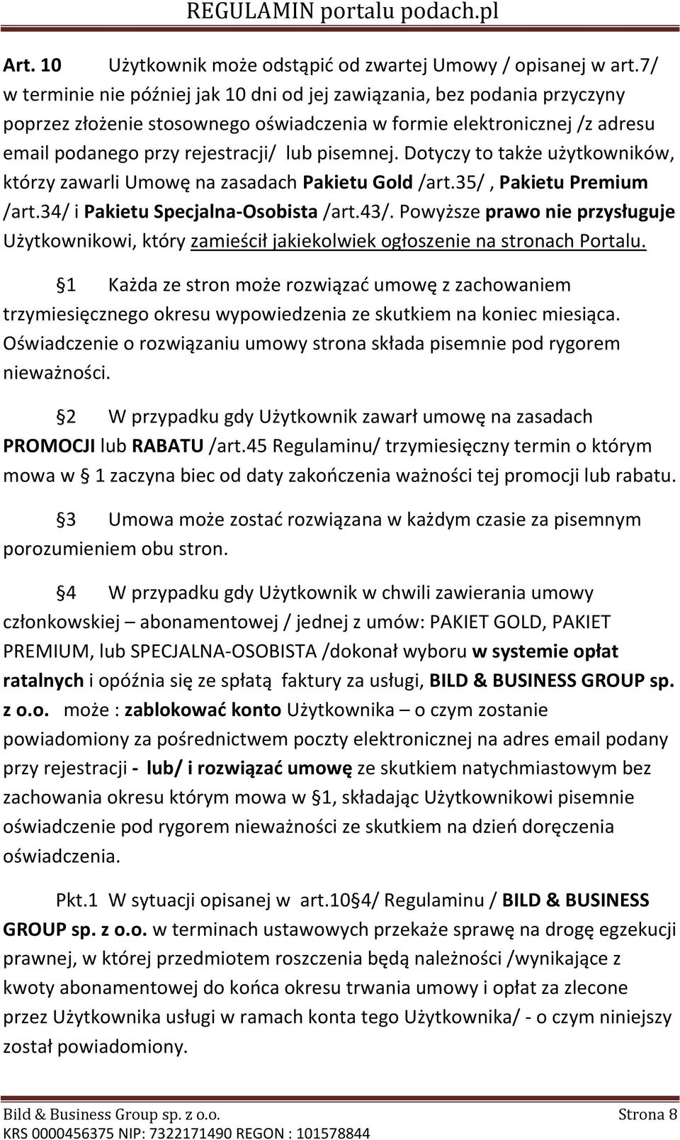 Dotyczy to także użytkowników, którzy zawarli Umowę na zasadach Pakietu Gold /art.35/, Pakietu Premium /art.34/ i Pakietu Specjalna-Osobista /art.43/.