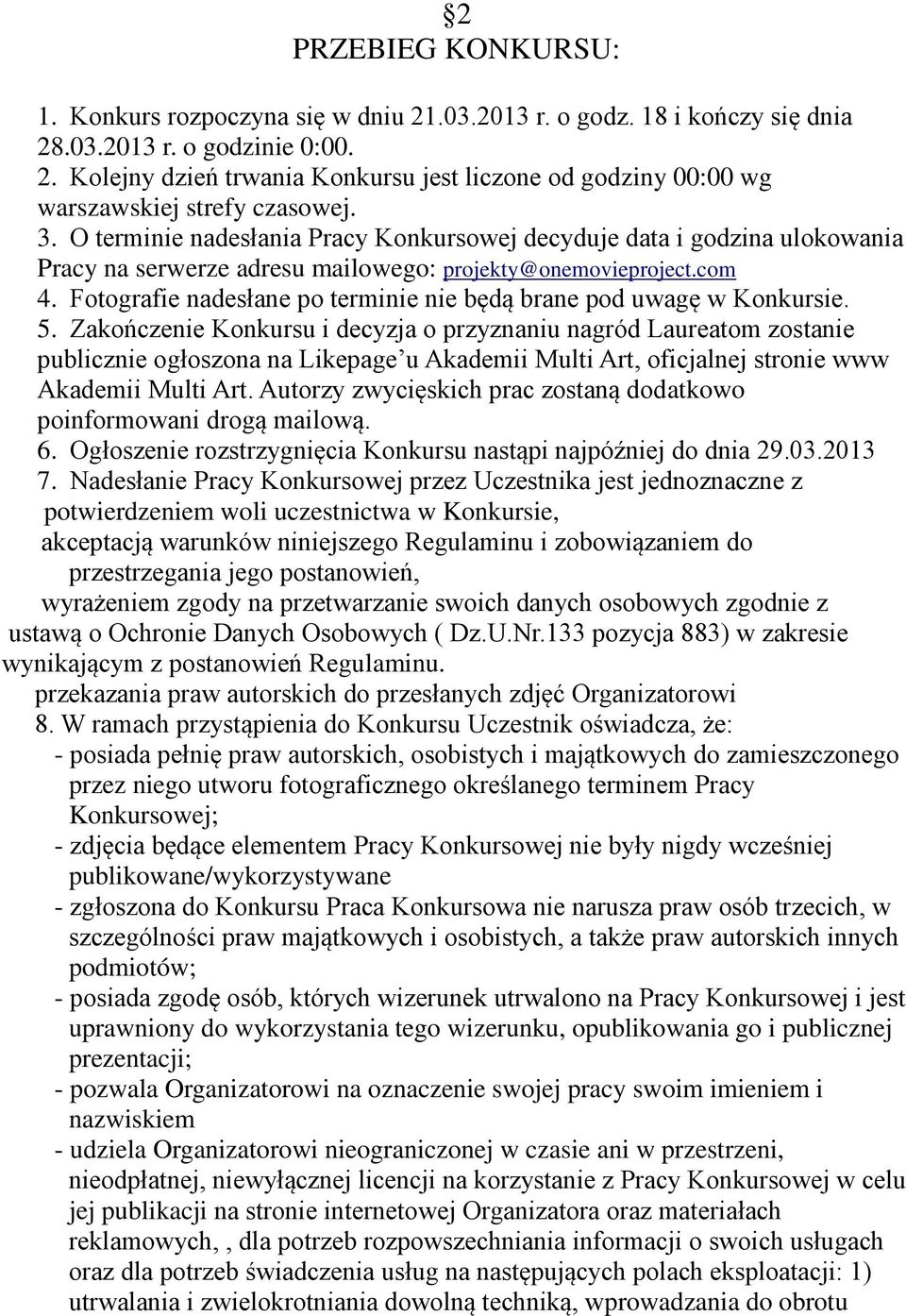Fotografie nadesłane po terminie nie będą brane pod uwagę w Konkursie. 5.