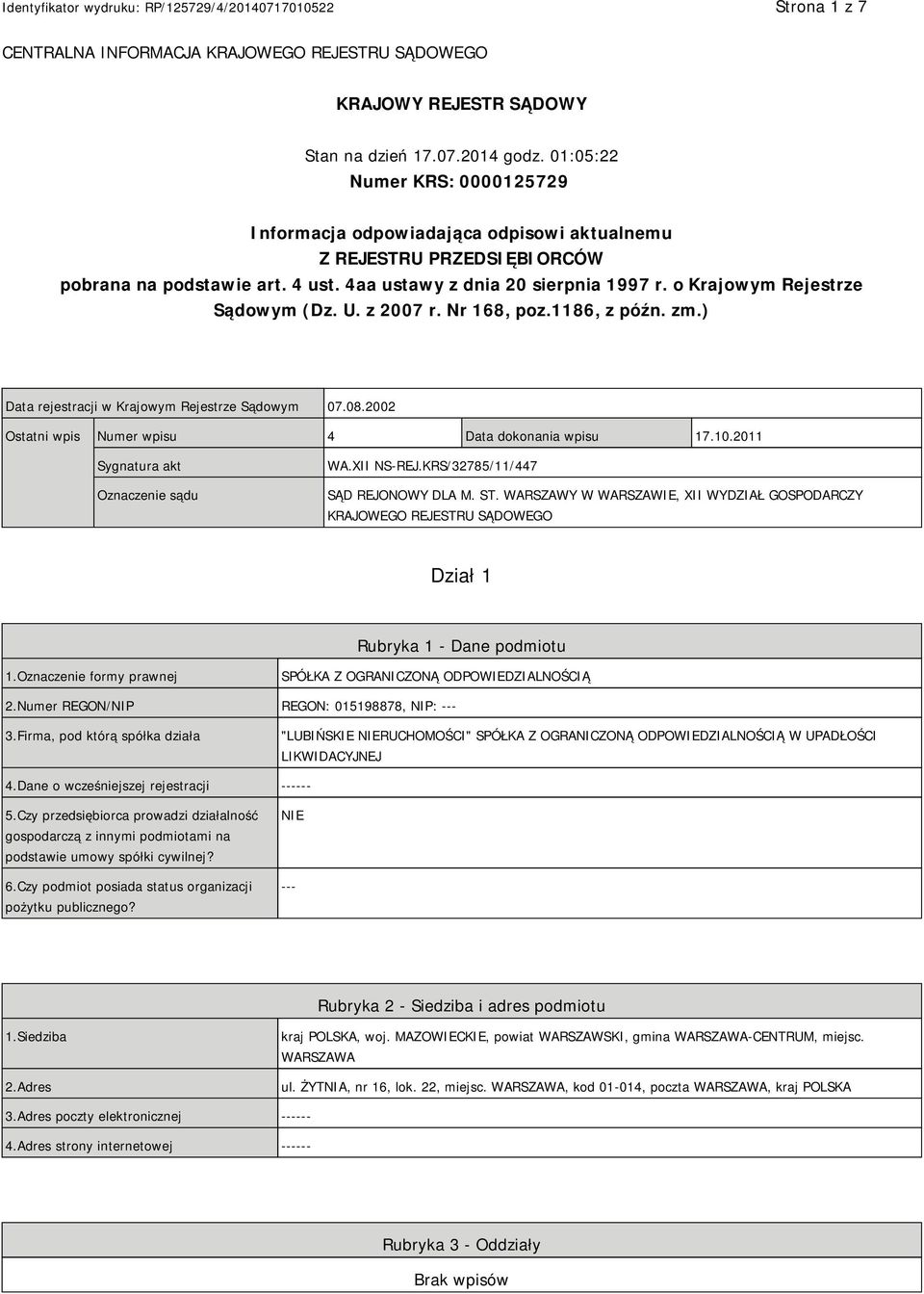 o Krajowym Rejestrze Sądowym (Dz. U. z 2007 r. Nr 168, poz.1186, z późn. zm.) Data rejestracji w Krajowym Rejestrze Sądowym 07.08.2002 Ostatni wpis Numer wpisu 4 Data dokonania wpisu 17.10.