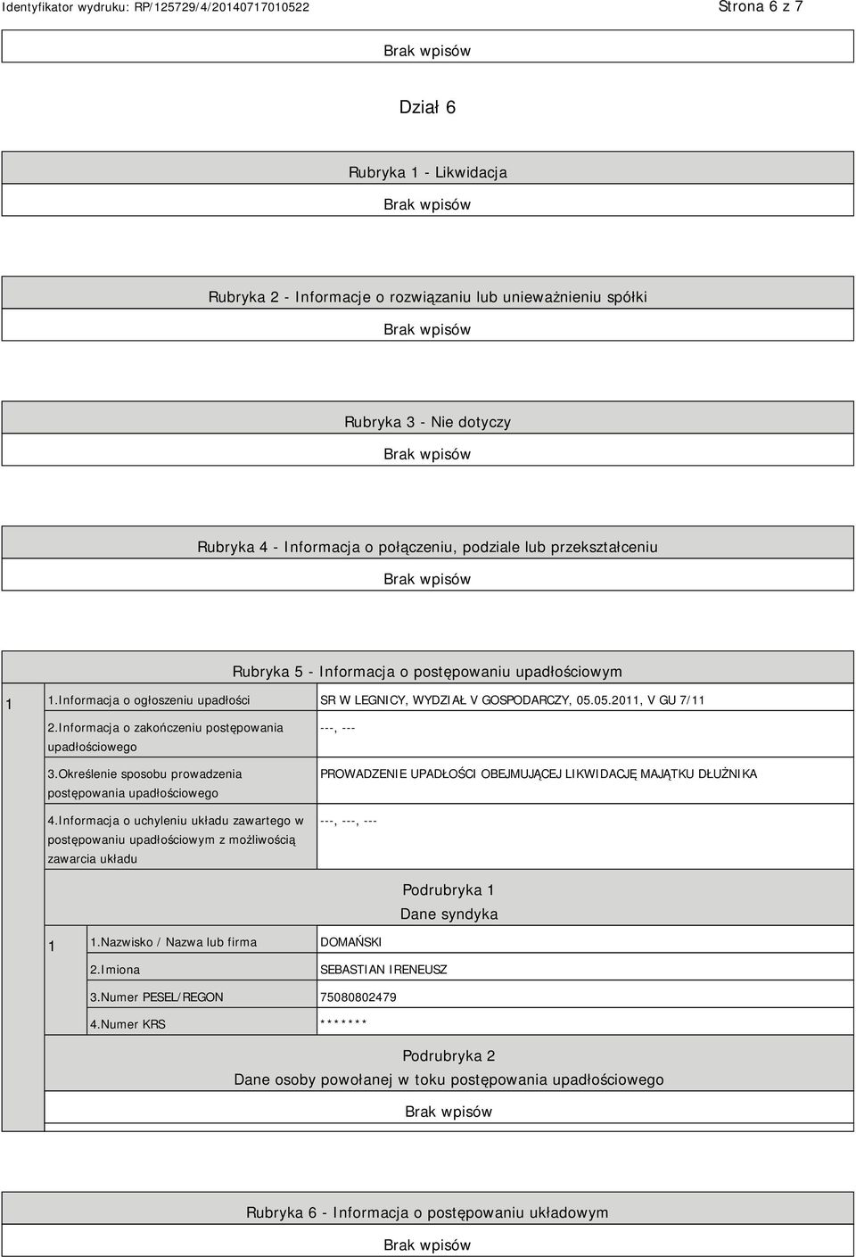 Informacja o zakończeniu postępowania upadłościowego 3.Określenie sposobu prowadzenia postępowania upadłościowego 4.