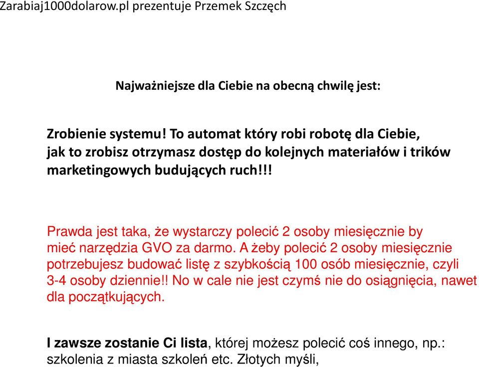 !! Prawda jest taka, że wystarczy polecić 2 osoby miesięcznie by mieć narzędzia GVO za darmo.