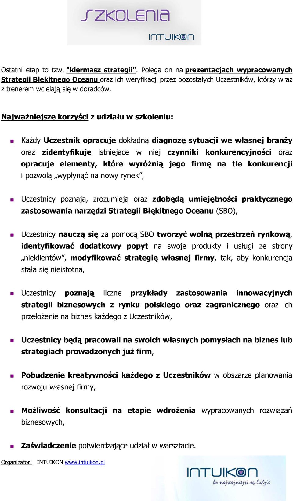 Najważniejsze korzyści z udziału w szkoleniu: Każdy Uczestnik opracuje dokładną diagnozę sytuacji we własnej branży oraz zidentyfikuje istniejące w niej czynniki konkurencyjności oraz opracuje
