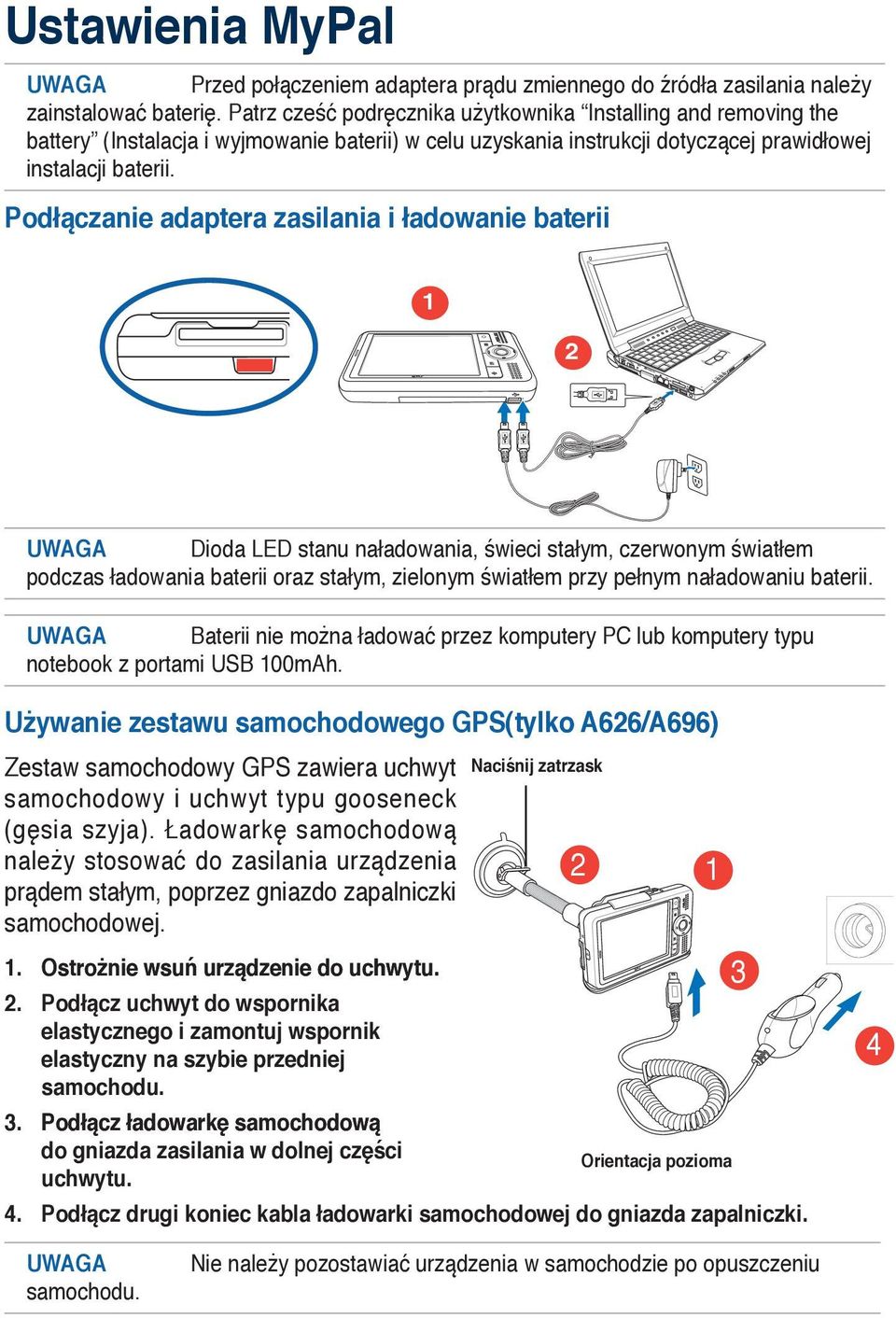 Podłączanie adaptera zasilania i ładowanie baterii 1 2 UWAGA Dioda LED stanu naładowania, świeci stałym, czerwonym światłem podczas ładowania baterii oraz stałym, zielonym światłem przy pełnym