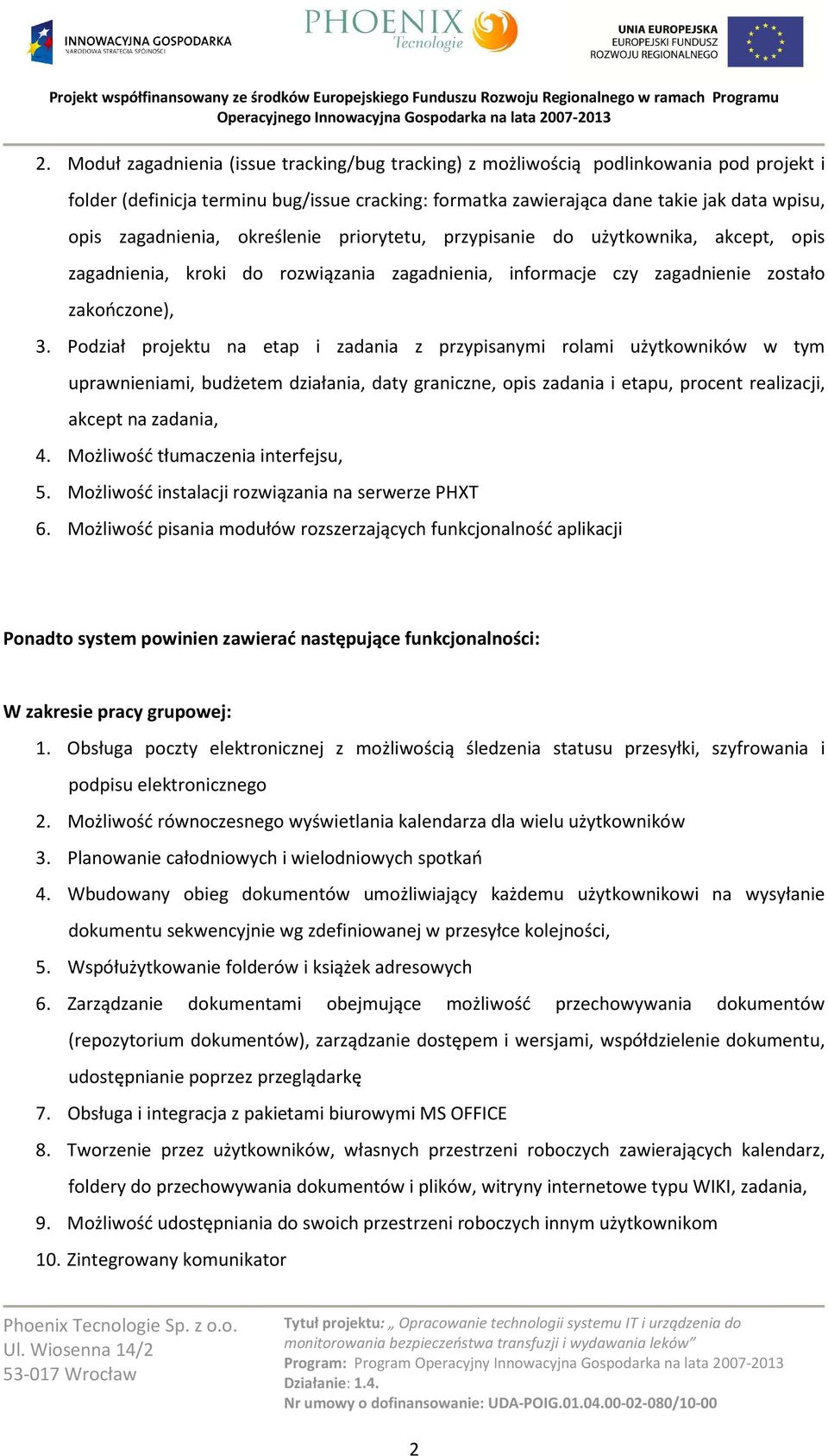 Podział projektu na etap i zadania z przypisanymi rolami użytkowników w tym uprawnieniami, budżetem działania, daty graniczne, opis zadania i etapu, procent realizacji, akcept na zadania, 4.