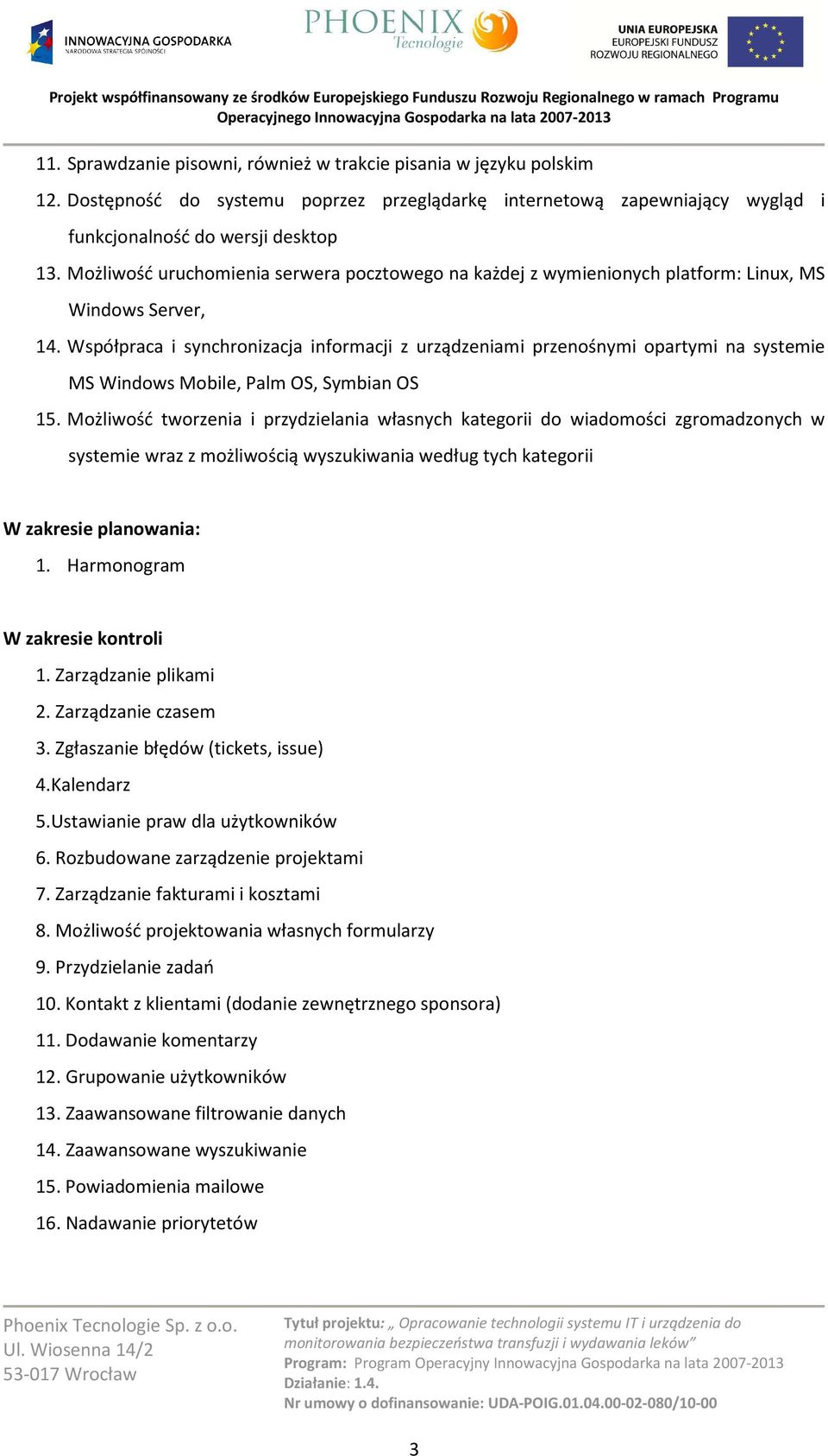 Współpraca i synchronizacja informacji z urządzeniami przenośnymi opartymi na systemie MS Windows Mobile, Palm OS, Symbian OS 15.